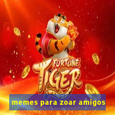 memes para zoar amigos